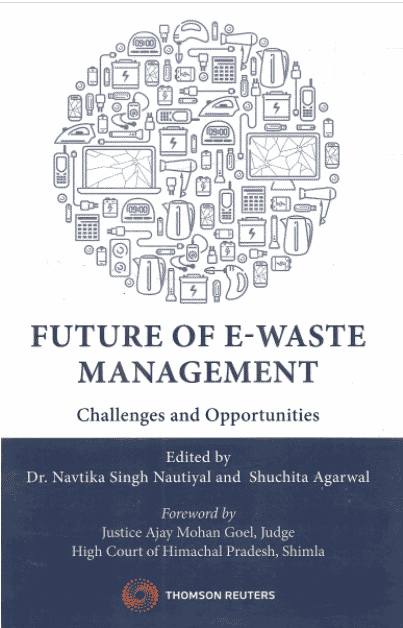 Future of E-Waste Management – Challenges and Opportunities by Dr. Navtika Singh Nautiyal – 1st South Asian Edition 2021