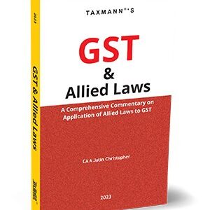 GST & Allied Laws (A Comprehensive Commentary on Application of Allied Laws to GST) by CA A Jatin Christopher –