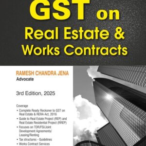 GST on Real Estate & Works Contracts by RAMESH CHANDRA JENA – 3rd Edition 2025