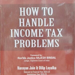 How to Handle Income Tax Problems by Narayan Jain & Dilip Loyalka 32nd Edition 2024-25 in 2 vols
