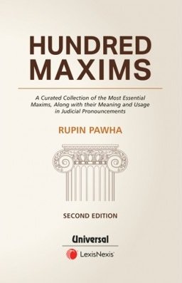 Hundred Maxims – A Curated Collection of the Most Essential Maxims, along with their Meaning and Usage in Judicial Pronouncements by Rupin Pahwa – 2nd Edition 2024