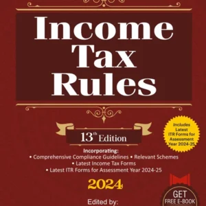 Income Tax Rules 2024 by Dr Girish Ahuja & Dr Ravi Gupta – 13th Edition 2024