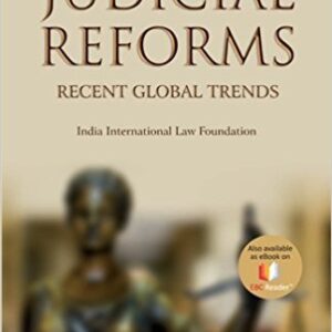 Judicial Reforms: Recent Global Trends India International Law foundation by India International Law Foundation – 1st Edition 2017