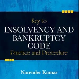 Key to Insolvency and Bankruptcy Code – Practice and Procedure by Narender Kumar