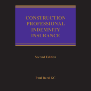 Construction Professional Indemnity Insurance by Paul Reed KC – 2nd Edition 2023