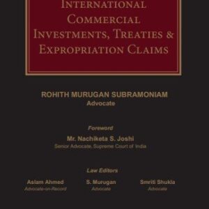 International Commercial Investments, Treaties & Expropriation Claims by Rohith Murugan Subramoniam – Edition 2025