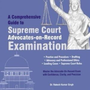 A Comprehensive Guide to Supreme Court Advocates-on-Record (AOR) Examination by Rakesh Kumar Singh – Edition 2025