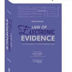 LAW OF ELECTRONIC EVIDENC WITH REFERENCE TO NEW CRIMINAL LAWS BY KUSH KALRA