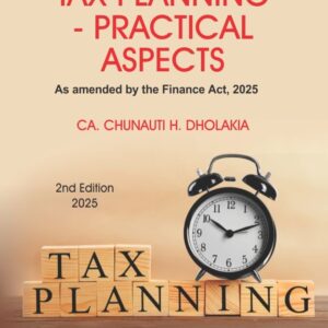 TAX PLANNING – PRACTICAL ASPECTS by CA. Chunauti H. Dholakia – 2nd Edition 2025