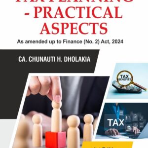TAX PLANNING – PRACTICAL ASPECTS by Chunauti H. Dholakia – 1st Edition 2024