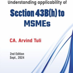 Understanding applicability of Section 43B(h) to MSMEs by CA. Arvind Tuli – 2nd Edition 2024