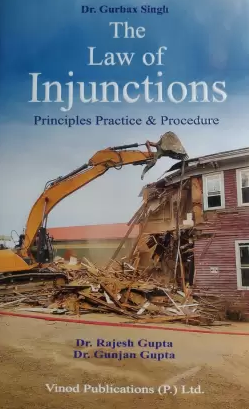 The Law of Injunctions: Principles, Practice and Procedure by Gurbax Singh, Rajesh Gupta, Gunjan Gupta – 2nd Edition 2022