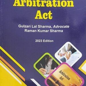Arbitration Act by Gulzari Lal Sharma and Raman Kumar Sharma – 1st Edition 2023