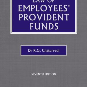 Law of Employees’ Provident Funds by Dr R.G. Chaturvedi – 7th Edition 2024