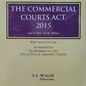 Commentary on The Commercial Courts Act, 2015 by S S Wagh – Edition 2024