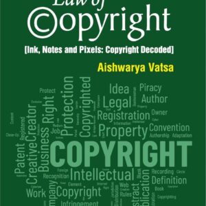 Law of Copyright (Ink, Notes and Pixels: Copyright Decoded) By Aishwarya Vasta – Edition 2025