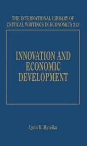 INNOVATION AND ECONOMIC DEVELOPMENT (THE INTERNATIONAL LIBRARY OF CRITICAL WRITINGS IN ECONOMICS SERIES) by Lynn K. Mytelka – Edition 2007