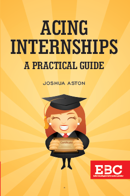 Acing Internships – A Practical Guide by Joshua Nathan Aston – Edition 2023