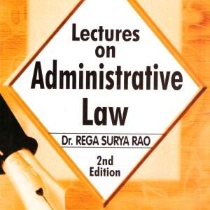 Lectures On Administrative Law by Dr. Rega Surya Rao – 2nd Edition 2023