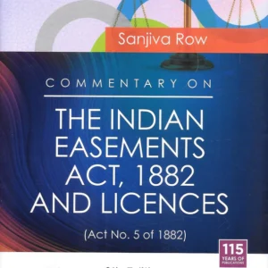 Commentary on the Indian Easements Act, 1882 and Licences by Sanjiva Rows