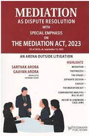 Whitesmann Mediation As Dispute Resolution with Special Emphasis on The Mediation Act 2023 by Sarthak Arora Edition 2023