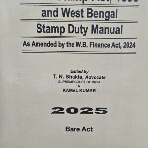 The Indian Stamp Act, 1899 and West Bengal Stamp Duty Manual by T.N. Shukla