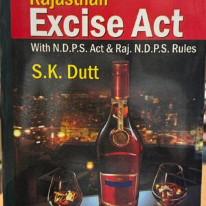 Rajasthan Excise Act With Rules & Notifications by S.K. Dutt – 8th Reprint Edition 2024