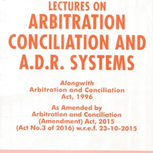 Lectures on Arbitration Concilation and ADR Systems by Dr Rega Surya Rao – Edition 2021