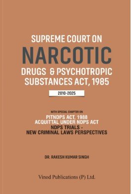 Supreme Court on Narcotic Drugs & Psychotropic Substances Act, 1985 (2010-2025) by Dr Rakesh Kumar Singh – Edition 2025