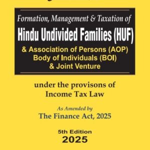 Formation Management & Taxation of HINDU UNDIVIDED FAMILIES (HUF) As amended by The Finance Act, 2025 by RAM DUTT SHARMA – 5th Edition 2025