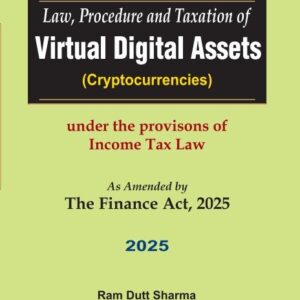 Law Procedure and Taxation of Virtual Digital Assets (Cryptocurrencies) | As Amended by The Finance Act, 2025 | by Ram Dutt Sharma – 1st Edition 2025