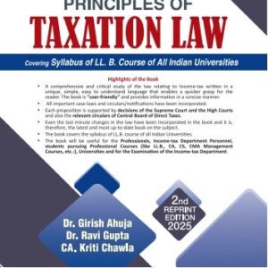 Principles of Taxation Law by Dr. Girish Ahuja, Dr. Ravi Gupta & Kriti Chawla (Covering Syllabus of LL.B Course of All Indian Universities) – Edition 2025
