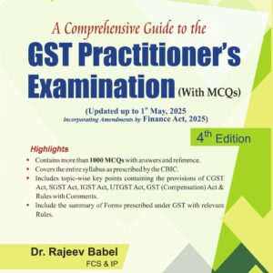 A Comprehensive Guide to the GST Practitioner’s Examination (with MCQs) by Rajeev Babel – 4th Edition 2025
