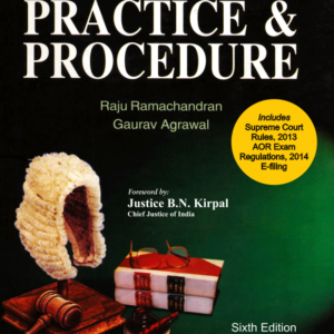 B.R. Agarwalas Supreme Court Practice and Procedure (includes Supreme Court Rules, 2013 AOR Exam Regulations, 2014 E-filing)