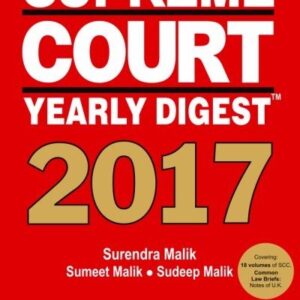 Supreme Court Yearly Digest 2017 by Surendra Malik, Sumeet Malik and Sudeep Malik – Edition 2018