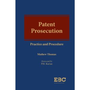 Patent Prosecution – Practice and Procedure by Mathew Thomas
