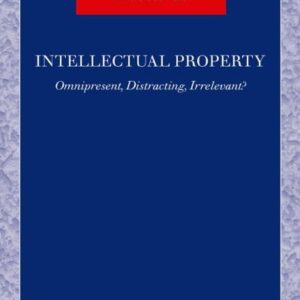 Intellectual Property: Omnipresent, Distracting, Irrelevant? by William Cornish – 1st Edition 2005